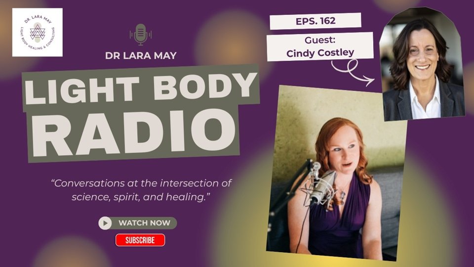 Light Body Radio episode 162 artwork featuring Dr. Lara May and guest Cindy Costley